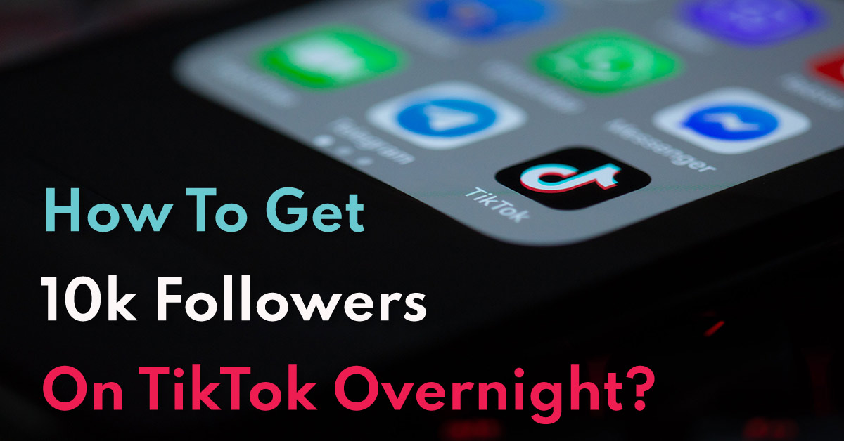 How To Get 10k Followers On TikTok Overnight