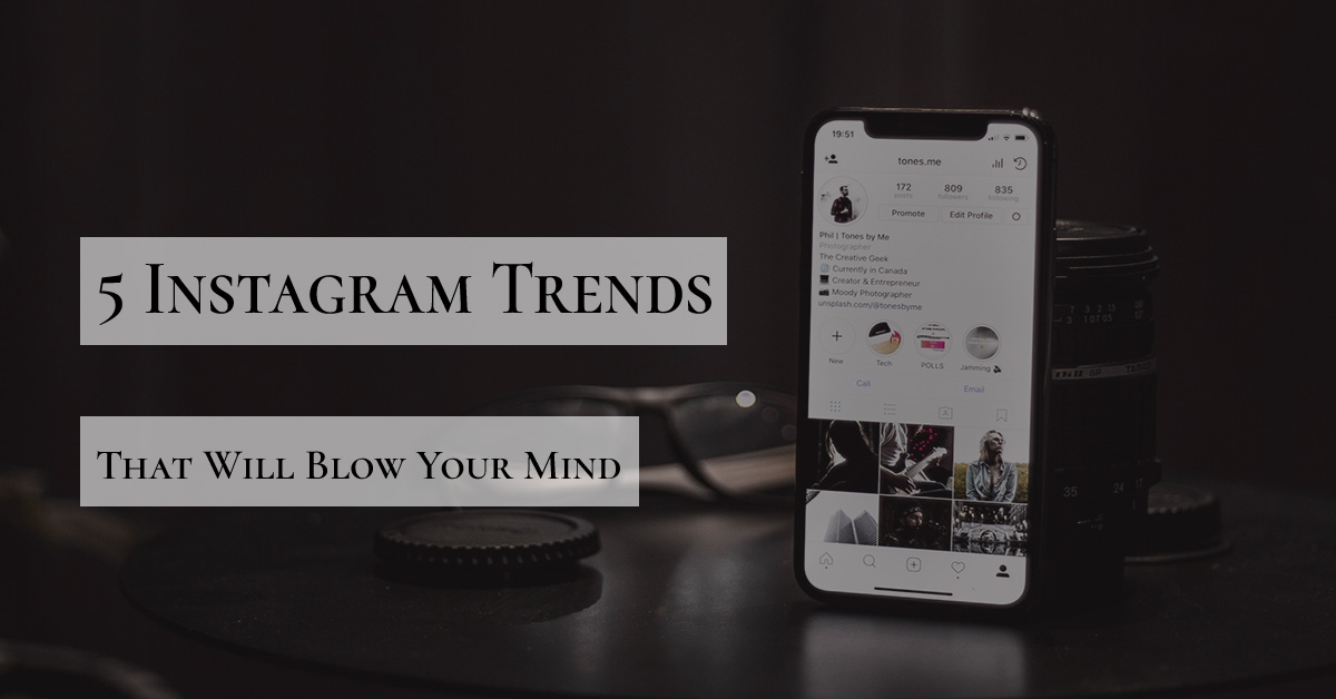 5 Instagram Trends That Will Blow Your Mind